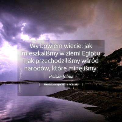 Picture 05 - Powtórzonego 29:16 POLUBG - Wy bowiem wiecie, jak mieszkaliśmy w ziemi - Bible Verse Picture