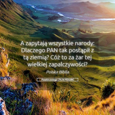 Picture 05 - Powtórzonego 29:24 POLUBG - A zapytają wszystkie narody: Dlaczego PAN tak - Bible Verse Picture