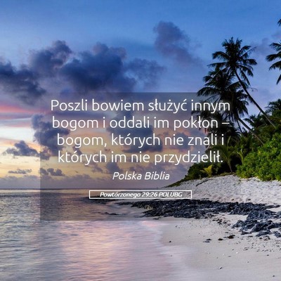 Picture 05 - Powtórzonego 29:26 POLUBG - Poszli bowiem służyć innym bogom i oddali im - Bible Verse Picture