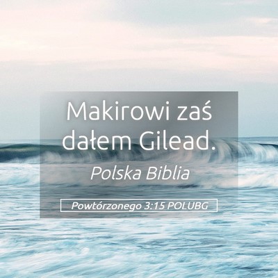 Picture 05 - Powtórzonego 3:15 POLUBG - Makirowi zaś dałem - Bible Verse Picture
