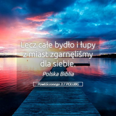 Picture 05 - Powtórzonego 3:7 POLUBG - Lecz całe bydło i łupy z miast zgarnęliśmy - Bible Verse Picture