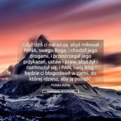 Picture 05 - Powtórzonego 30:16 POLUBG - Gdyż dziś ci nakazuję, abyś miłował PANA, - Bible Verse Picture