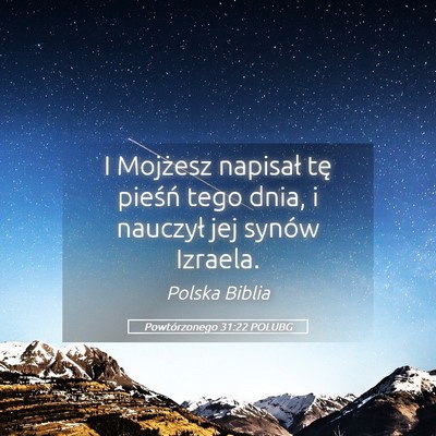 Picture 05 - Powtórzonego 31:22 POLUBG - I Mojżesz napisał tę pieśń tego dnia, i - Bible Verse Picture