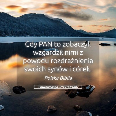 Picture 05 - Powtórzonego 32:19 POLUBG - Gdy PAN to zobaczył, wzgardził nimi z powodu - Bible Verse Picture