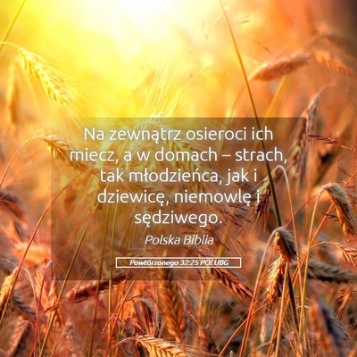 Picture 05 - Powtórzonego 32:25 POLUBG - Na zewnątrz osieroci ich miecz, a w domach – - Bible Verse Picture