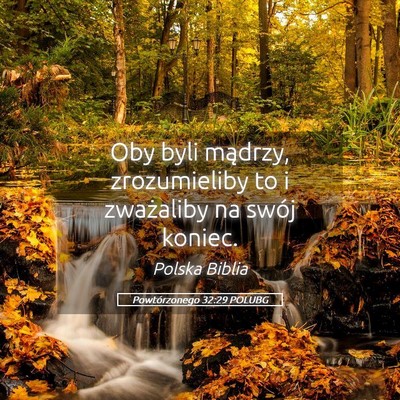 Picture 05 - Powtórzonego 32:29 POLUBG - Oby byli mądrzy, zrozumieliby to i zważaliby na - Bible Verse Picture