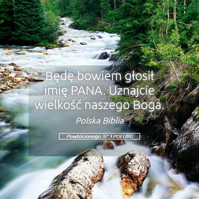 Picture 05 - Powtórzonego 32:3 POLUBG - Będę bowiem głosił imię PANA. Uznajcie - Bible Verse Picture