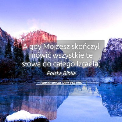 Picture 05 - Powtórzonego 32:45 POLUBG - A gdy Mojżesz skończył mówić wszystkie te - Bible Verse Picture