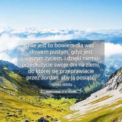 Picture 05 - Powtórzonego 32:47 POLUBG - Nie jest to bowiem dla was słowem pustym, gdyż - Bible Verse Picture
