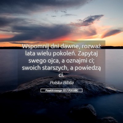 Picture 05 - Powtórzonego 32:7 POLUBG - Wspomnij dni dawne, rozważ lata wielu pokoleń. - Bible Verse Picture