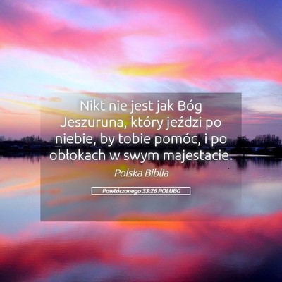 Picture 05 - Powtórzonego 33:26 POLUBG - Nikt nie jest jak Bóg Jeszuruna, który jeździ - Bible Verse Picture