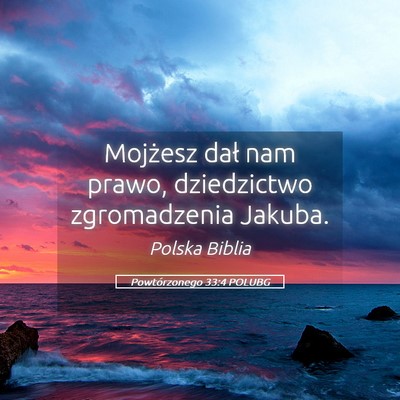 Picture 05 - Powtórzonego 33:4 POLUBG - Mojżesz dał nam prawo, dziedzictwo zgromadzenia - Bible Verse Picture