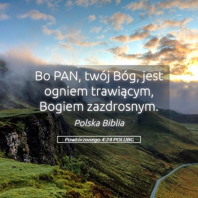 Picture 05 - Powtórzonego 4:24 POLUBG - Bo PAN, twój Bóg, jest ogniem trawiącym, - Bible Verse Picture