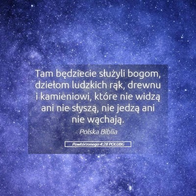 Picture 05 - Powtórzonego 4:28 POLUBG - Tam będziecie służyli bogom, dziełom ludzkich - Bible Verse Picture