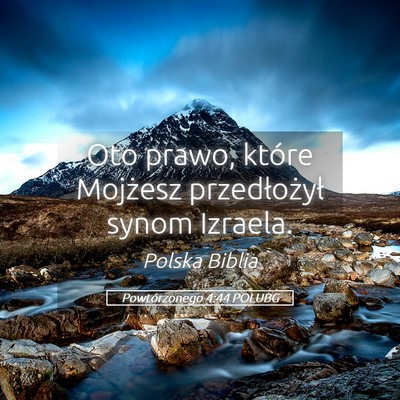 Picture 05 - Powtórzonego 4:44 POLUBG - Oto prawo, które Mojżesz przedłożył synom - Bible Verse Picture