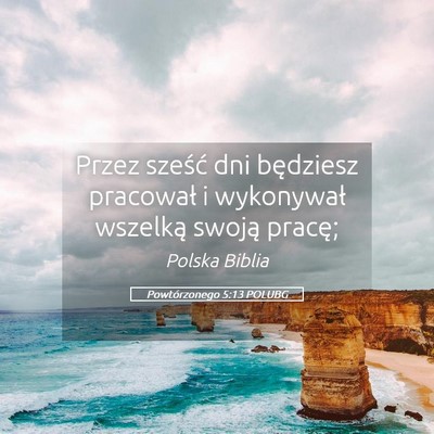 Picture 05 - Powtórzonego 5:13 POLUBG - Przez sześć dni będziesz pracował i - Bible Verse Picture