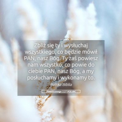 Picture 05 - Powtórzonego 5:27 POLUBG - Zbliż się ty i wysłuchaj wszystkiego, co - Bible Verse Picture