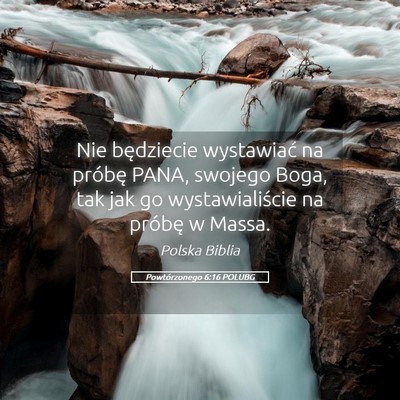 Picture 05 - Powtórzonego 6:16 POLUBG - Nie będziecie wystawiać na próbę PANA, - Bible Verse Picture