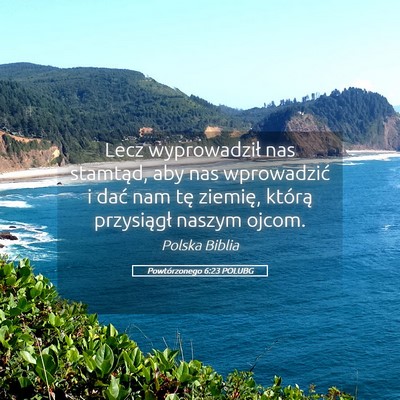 Picture 05 - Powtórzonego 6:23 POLUBG - Lecz wyprowadził nas stamtąd, aby nas - Bible Verse Picture
