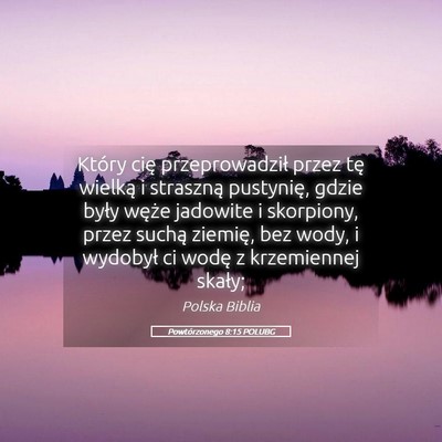 Picture 05 - Powtórzonego 8:15 POLUBG - Który cię przeprowadził przez tę wielką i - Bible Verse Picture