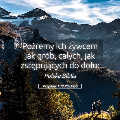 Picture 05 - Przysłów 1:12 POLUBG - Pożremy ich żywcem jak grób, całych, jak - Bible Verse Picture