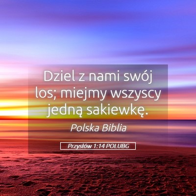 Picture 05 - Przysłów 1:14 POLUBG - Dziel z nami swój los; miejmy wszyscy jedną - Bible Verse Picture