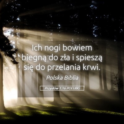 Picture 05 - Przysłów 1:16 POLUBG - Ich nogi bowiem biegną do zła i spieszą się - Bible Verse Picture