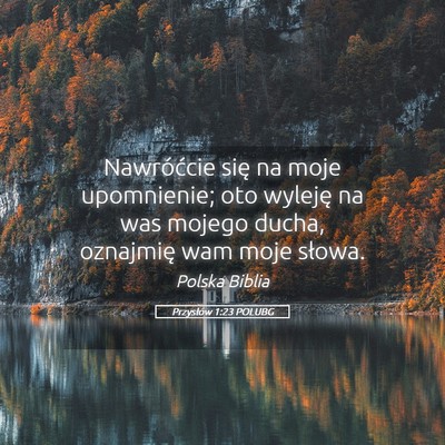 Picture 05 - Przysłów 1:23 POLUBG - Nawróćcie się na moje upomnienie; oto wyleję - Bible Verse Picture