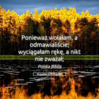 Picture 05 - Przysłów 1:24 POLUBG - Ponieważ wołałam, a odmawialiście; - Bible Verse Picture
