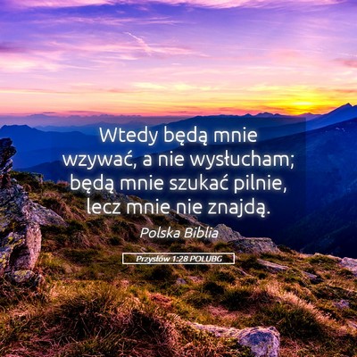Picture 05 - Przysłów 1:28 POLUBG - Wtedy będą mnie wzywać, a nie wysłucham; - Bible Verse Picture