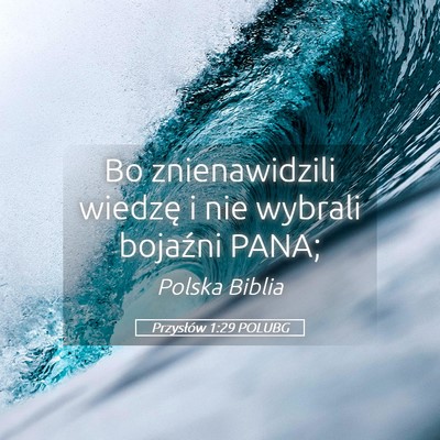 Picture 05 - Przysłów 1:29 POLUBG - Bo znienawidzili wiedzę i nie wybrali bojaźni - Bible Verse Picture