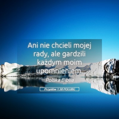 Picture 05 - Przysłów 1:30 POLUBG - Ani nie chcieli mojej rady, ale gardzili każdym - Bible Verse Picture