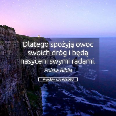 Picture 05 - Przysłów 1:31 POLUBG - Dlatego spożyją owoc swoich dróg i będą - Bible Verse Picture