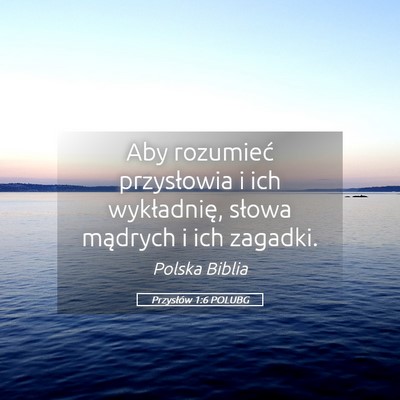 Picture 05 - Przysłów 1:6 POLUBG - Aby rozumieć przysłowia i ich wykładnię, - Bible Verse Picture