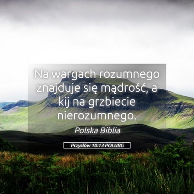 Picture 05 - Przysłów 10:13 POLUBG - Na wargach rozumnego znajduje się mądrość, a - Bible Verse Picture