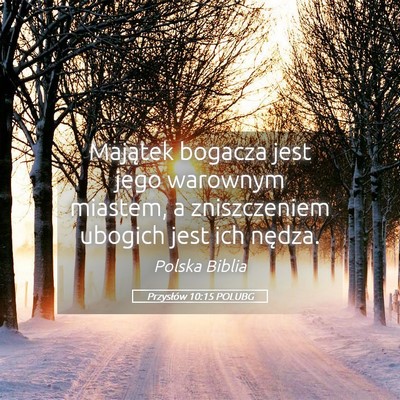 Picture 05 - Przysłów 10:15 POLUBG - Majątek bogacza jest jego warownym miastem, a - Bible Verse Picture