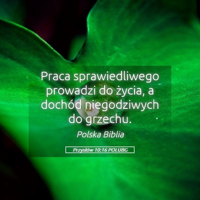 Picture 05 - Przysłów 10:16 POLUBG - Praca sprawiedliwego prowadzi do życia, a - Bible Verse Picture