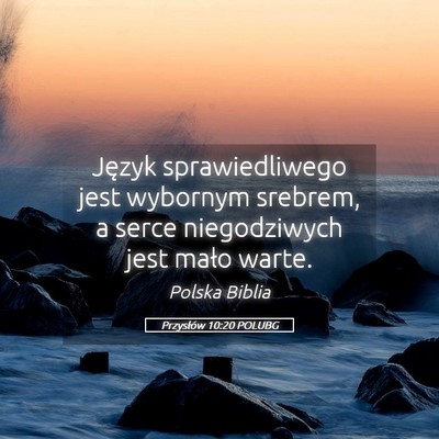Picture 05 - Przysłów 10:20 POLUBG - Język sprawiedliwego jest wybornym srebrem, a - Bible Verse Picture