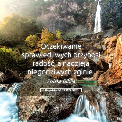 Picture 05 - Przysłów 10:28 POLUBG - Oczekiwanie sprawiedliwych przynosi radość, a - Bible Verse Picture