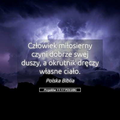 Picture 05 - Przysłów 11:17 POLUBG - Człowiek miłosierny czyni dobrze swej duszy, a - Bible Verse Picture