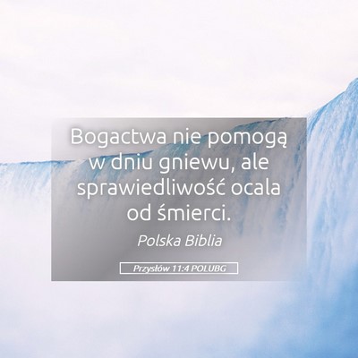 Picture 05 - Przysłów 11:4 POLUBG - Bogactwa nie pomogą w dniu gniewu, ale - Bible Verse Picture