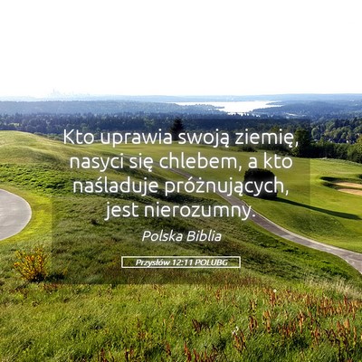Picture 05 - Przysłów 12:11 POLUBG - Kto uprawia swoją ziemię, nasyci się chlebem, - Bible Verse Picture