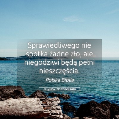 Picture 05 - Przysłów 12:21 POLUBG - Sprawiedliwego nie spotka żadne zło, ale - Bible Verse Picture