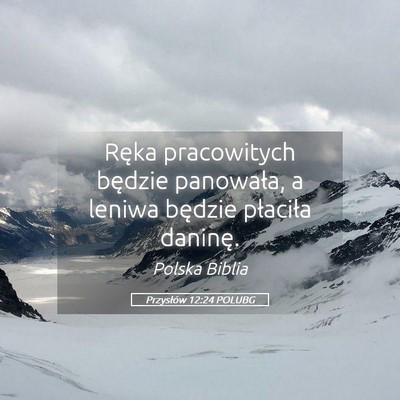 Picture 05 - Przysłów 12:24 POLUBG - Ręka pracowitych będzie panowała, a leniwa - Bible Verse Picture