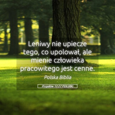 Picture 05 - Przysłów 12:27 POLUBG - Leniwy nie upiecze tego, co upolował, ale mienie - Bible Verse Picture