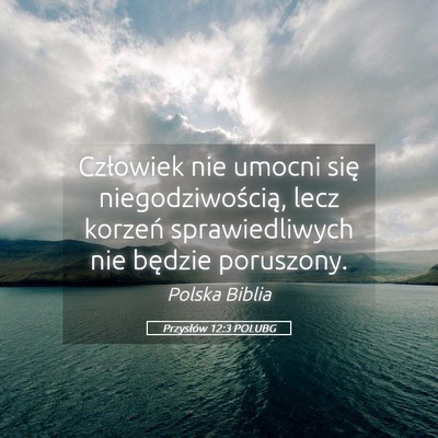 Picture 05 - Przysłów 12:3 POLUBG - Człowiek nie umocni się niegodziwością, lecz - Bible Verse Picture