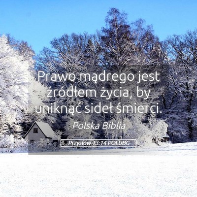 Picture 05 - Przysłów 13:14 POLUBG - Prawo mądrego jest źródłem życia, by - Bible Verse Picture