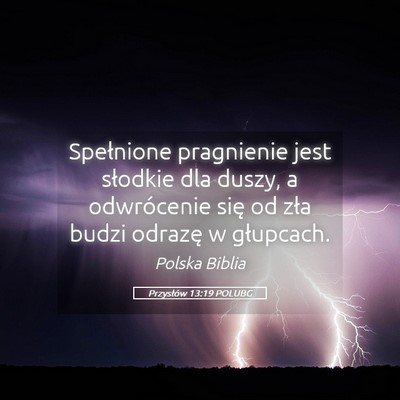 Picture 05 - Przysłów 13:19 POLUBG - Spełnione pragnienie jest słodkie dla duszy, a - Bible Verse Picture