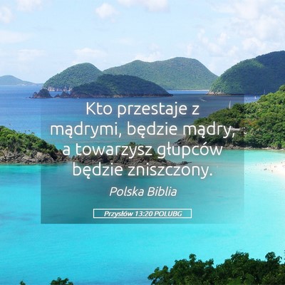 Picture 05 - Przysłów 13:20 POLUBG - Kto przestaje z mądrymi, będzie mądry, a - Bible Verse Picture