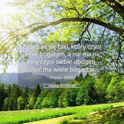 Picture 05 - Przysłów 13:7 POLUBG - Znajduje się taki, który czyni siebie bogatym, - Bible Verse Picture